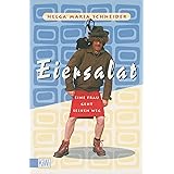 Eiersalat: Eine Frau geht seinen Weg. Der neue Roman von Helge Schneider