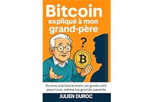 Le BitCoin et la crypto expliqués à mon grand-père: Du troc à la blockchain: un guide clair pour tous, même les grands-parents