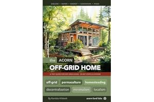The Acorn Off-Grid Home: A Tiny Guide for Off-Grid Living: 50 Key Steps and Systems