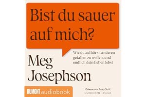 Bist du sauer auf mich?: Wie du aufhörst, anderen gefallen zu wollen und endlich dein Leben lebst