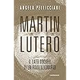 Martin Lutero. Il lato oscuro di un rivoluzionario. Nuova ediz.