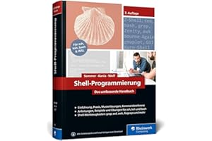 Shell-Programmierung: Das umfassende Handbuch. Für Bourne-, Korn- und Bourne-Again-Shell (bash). Ideal für alle UNIX-Admins (Linux, macOS)