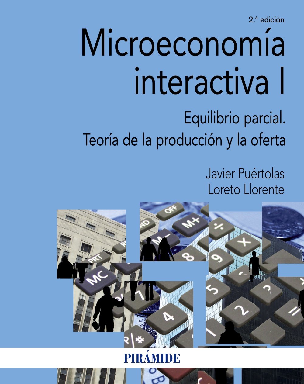 Microeconomía interactiva I: Equilibrio parcial. Teoría de la producción y la oferta