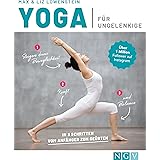 Yoga für Ungelenkige: In 3 Schritten vom Anfänger zum Geübten