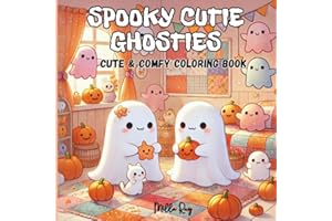 Spooky Cutie Ghosties: Coloring Book for Adults and Teens with Cute Creepy Ghosts and Creatures in Cozy Hygge Moments and Fun Adventures for Relaxation
