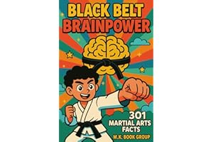 Black Belt Brainpower: 301 Martial Arts Facts: The Ultimate Book for Fighting Arts Fans: Surprising Insights into Karate, Judo, Muay Thai, Taekwondo, and More!
