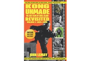KONG UNMADE: THE LOST FILMS OF SKULL ISLAND REVISITED: VOLUME I (1925-1960)