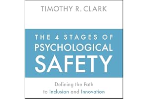 The 4 Stages of Psychological Safety: Defining the Path to Inclusion and Innovation