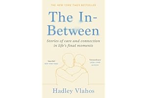 The In-Between: Unforgettable Encounters During Life's Final Moments – THE NEW YORK TIMES BESTSELLER
