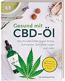 Gesund mit CBD-Öl: Das Wundermittel gegen Stress, Schmerzen, Schlafstörungen und mehr. Mit mehr als 40 Rezepten für…