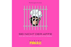 Sei Nicht Der Affe: Ideen und Strategien für erfolgreiche Gastronomie