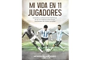 Mi vida en 11 jugadores: Libro de fútbol ilustrado con historia de las selecciones, memorias de la Copa del Mundo y curiosidades para niños y adultos ... deporte rey : historia, emoción y recuerdos