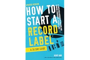 How to Start a Record Label - A 30 Day Guide: A Simplified Approach to Building and Growing a Successful Record Label (How to Start a Record Label Books)