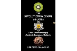 The Revolutionary Genius of Plants: A New Understanding of Plant Intelligence and Behavior