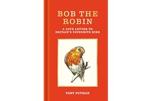 Bob the Robin: A true story of the friendship between one man and Britain's favourite garden bird