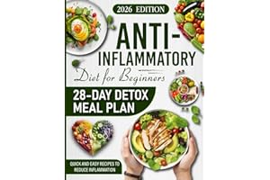 The Anti-Inflammatory Diet for Beginners: 28-Day Detox Meal Plan, Recipes and Step-by-Step Wellness Guide (the anti inflammatory diet cookbook, action ... foods chart, 28 day detox diet 2025-2026)