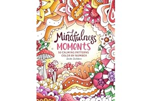 Mindfulness Moments Color by Number: 50 Calming Patterns Coloring Book for Adults, Women and Teens for Stress Relief and Relaxation (Color by Number Coloring Book for Adults)
