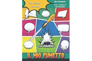 Il Mio Fumetto: 130 tavole bianche per creare il proprio fumetto, con una varietà di modelli | L'autore è TU ! : disegnare e colorare storie pazze e ... e adulti che amano i fumetti e i manga