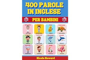 400 Parole in Inglese per Bambini: Con Splendide Illustrazioni a Colori, Consigliato per Bambini dai 4 ai 12 Anni ma utilissimo anche per ragazzi più ... la conoscenza di base della lingua inglese.
