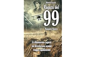 Ragazzi del 99 Romanzo Storico: Li chiamavano ragazzi ma diventarono uomini troppo rapidamente: 2