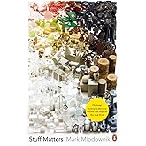 Stuff Matters: The Strange Stories of the Marvellous Materials that Shape Our Man-made World