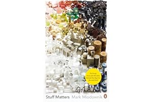 Stuff Matters: The Strange Stories of the Marvellous Materials that Shape Our Man-made World