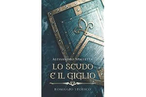Lo Scudo e il Giglio: I romanzi storici del medioevo italiano