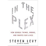 In the Plex: How Google Thinks, Works, and Shapes Our Lives
