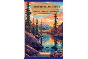Beruhigende Landschaften: Kreatives Malbuch für Senioren