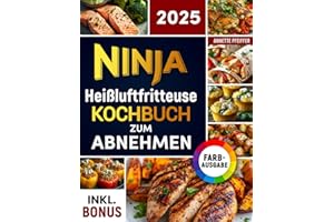 Ninja Heißluftfritteuse Kochbuch zum Abnehmen: Leckere und gesunde Rezepte für Ihren Ninja Dual Zone Airfryer - Gewicht verlieren ohne auf Geschmack zu verzichten | inkl. Nährwertangaben & Bonus
