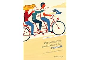 60 questions étonnantes sur l'amitié et les réponses qu'y apporte la science: Un question-réponse sérieusement drôle pour déjouer les clichés !
