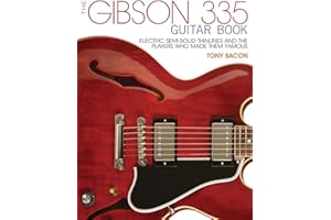 The Gibson 335 Guitar Book: Electric Semi-Solid Thinlines and the Players Who Made Them Famous