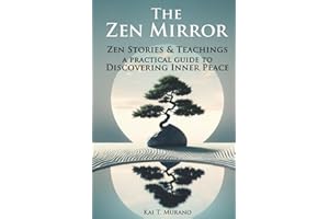 The Zen Mirror: Stories & Teachings to Guide You to Inner Peace, Positive Thinking, Mindfulness and Overcoming Stress (The Zen Path: Mindful Living Series)
