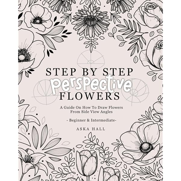 The Ultimate Flower Drawing Guide Book: 50 Unique Flowers For