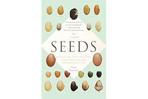 The Triumph of Seeds: How Grains, Nuts, Kernels, Pulses, and Pips Conquered the Plant Kingdom and Shaped Human History