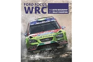 Ford Focus RS WRS World Rally Car 1989 to 2010: The auto-biography of a rally champion