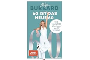 60 ist das neue 60: Und warum es überhaupt nicht wehtut - Weshalb die Midlife-Crisis nur etwas für Jüngere ist – Von der beliebten RTL-»Punkt 12«-Moderatorin