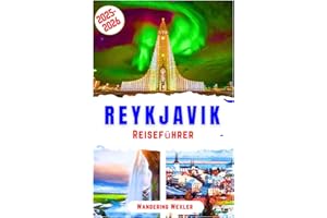 Reykjavik Reiseführer 2025–2026: Entdecken Sie Reykjavik und die isländische Kultur, geothermische Attraktionen, lokale Küche, Top-Aktivitäten und ... für jeden Reisenden (Reiseweise - GER)