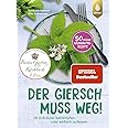 Der Giersch muss weg!: 28 Unkräuter bekämpfen oder einfach aufessen. 50 frische Wildkräuter-Rezepte