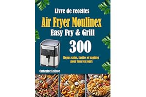 Livre de recettes Air Fryer Moulinex Easy Fry & Grill: 300 Repas sains, faciles et rapides pour tous les jours