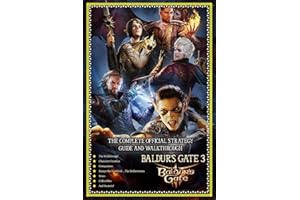 Baldur's Gate 3 – The Complete Official Strategy Guide and Walkthrough: Main Quests, Side Quests, Companions, All Collectibles And Secrets! (Latest Update – Full Color)
