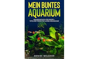 Mein buntes Aquarium: Aquarium Buch für Kinder - Tipps und Tricks für junge Aquarianer