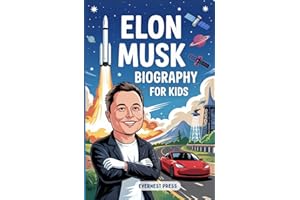 Elon Musk Biography for Kids: The Inspiring Story of Curiosity, Courage, and Creativity that Reached the Stars