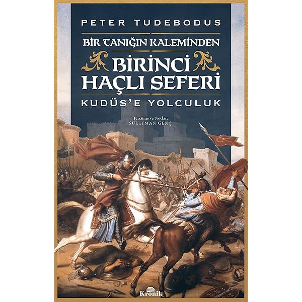 birinci hacli seferi bir tanigin kaleminden kuduse yolculuk peter tudebodus suleyman genc amazon com tr kitap