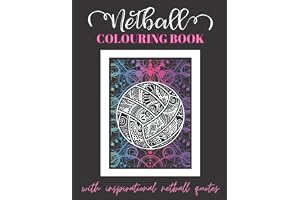 Netball Colouring Book: Netball inspired quotes with beautiful backgrounds and netball themed images for girls, teens and women who love to play netball, netball gifts for teens, girls and women