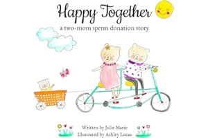 Happy Together, a two-mom sperm donation story (Happy Together - 13 Books on Donor Conception, IVF and Surrogacy)