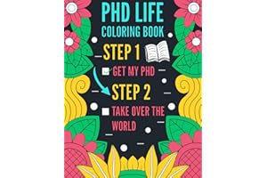 PhD Life Coloring Book: Funny and Snarky Coloring Book Gift For PhD Doctorate Degree Students and Graduates