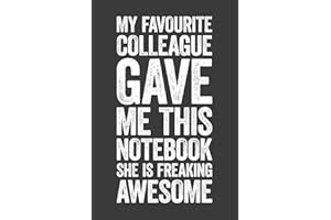 My Favourite Colleague Gave Me This Notebook She Is Freaking Awesome: 6 x 9 Blank Lined Notebook Journal - Funny Saying Sarcastic Work Gag Gift for Office Coworkers, Employees, Team, Adults, Boss