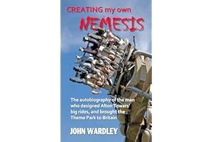 Creating my own Nemesis: The autobiography of the man who designed Alton Towers big rides, and brought the Theme Park to Britain