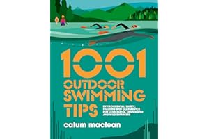 1001 Outdoor Swimming Tips: Environmental, Safety, Training and Gear Advice for Cold-water, Open-water and Wild Swimmers: 5